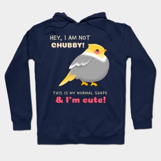 hey, I am not chubby, this is my normal shape & I'm cute Hoodie